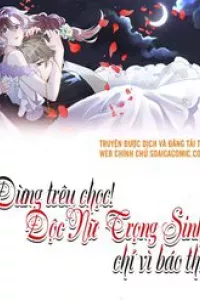 Đừng Trêu Chọc! Độc Nữ Trọng Sinh Chỉ Vì Báo Thù