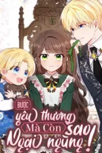 Được Yêu Thương Mà Còn Ngại Ngùng Sao!
